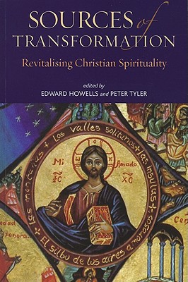 Sources of Transformation: Revitalizing Christian Spirituality - Howells, Edward (Editor), and Tyler, Peter (Editor)