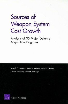 Sources of Weapon System Cost Growth: Analysis of 35 Major Defense Acquisition Programs - Bolten, Joseph G