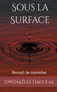 Sous la Surface: recueil de nouvelles