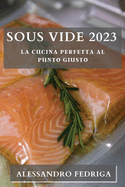 Sous Vide 2023: La Cucina Perfetta al Punto Giusto