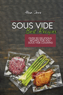 Sous Vide Best Recipes: Over 50 Delicious Recipes For You Sous Vide Cooking