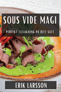 Sous Vide Magi: Perfekt Tillagning p? Ditt S?tt