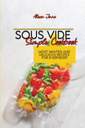 Sous Vide Simple Cookbook: Most Wanted And Delicious Recipes For Everybody