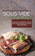 Sous Vide Special Recipes: Mouth-Watering, Easy and High Quality Sous Vide Recipes