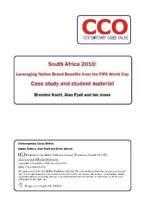 South Africa 2010: Leveraging Nation Brand Benefits from the Fifa World Cup: Case Study and Student Material - Knott, Brendon, and Fyall, Alan, and Jones, Ian, Dr.