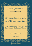 South Africa and the Transvaal War, Vol. 4 of 6: From Lord Roberts' Entry Into the Free State to the Battle of Karree (Classic Reprint)