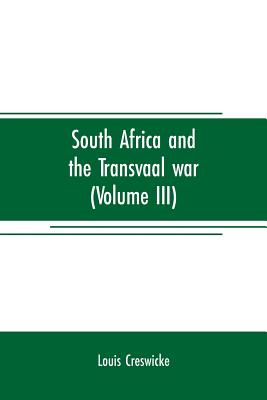 South Africa and the Transvaal war (Volume III): from the battle of colenso, 15th dec. 1899. to Lord Roberts's advance into the free state 12th Feb. 1900 - Creswicke, Louis