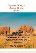 South Africa Guide Book 2023.: Everything you need to know about South Africa tourism