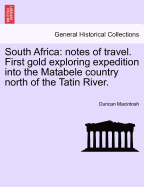 South Africa: Notes of Travel. First Gold Exploring Expedition Into the Matabele Country North of the Tatin River. - MacIntosh, Duncan