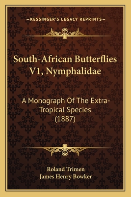 South-African Butterflies V1, Nymphalidae: A Monograph of the Extra-Tropical Species (1887) - Trimen, Roland, and Bowker, James Henry