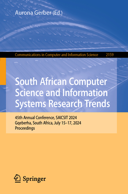 South African Computer Science and Information Systems Research Trends: 45th Annual Conference, SAICSIT 2024, Gqeberha, South Africa, July 15-17, 2024, Proceedings - Gerber, Aurona (Editor)