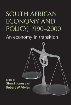 South African economy and policy, 1990-2000: An economy in transition - Jones, Stuart (Editor), and Vivian, Robert W (Editor)