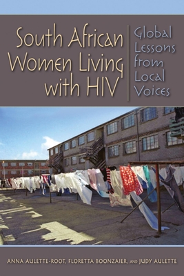South African Women Living with HIV: Global Lessons from Local Voices - Aulette-Root, Anna, and Boonzaier, Floretta, and Aulette, Judy