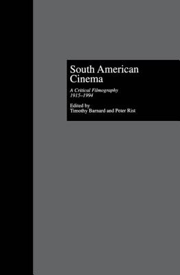 South American Cinema: A Critical Filmography, L915-L994 - Barnard, Timothy (Editor), and Rist, Peter (Editor)