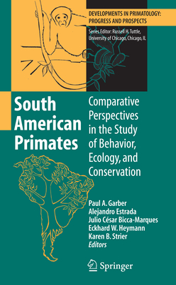 South American Primates: Comparative Perspectives in the Study of Behavior, Ecology, and Conservation - Garber, Paul A. (Editor), and Estrada, Alejandro (Editor), and Bicca-Marques, Julio Cesar (Editor)