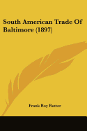 South American Trade Of Baltimore (1897)