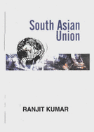 South Asia Union: Problems, Possibilities and Prospects
