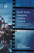 South Asian Diasporic Cinema and Theatre: Re-Visiting Screen and Stage in the New Millennium