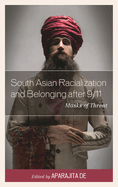 South Asian Racialization and Belonging After 9/11: Masks of Threat