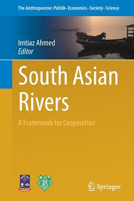 South Asian Rivers: A Framework for Cooperation - Ahmed, Imtiaz (Editor)