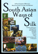 South Asian Ways of Silk: A Patchwork of Biology, Manufacture, Culture and History