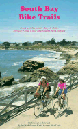 South Bay Bike Trails: Road and Mountain Bicycle Rides Through Santa Clara and Santa Cruz Counties - Boisvert, Conrad J