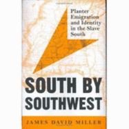South by Southwest: Planter Emigration and Identity in the Slave South - Miller, James D, Professor