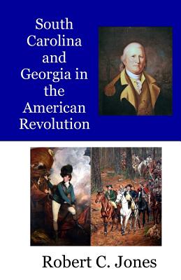 South Carolina and Georgia in the American Revolution - Jones, Robert C