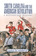 South Carolina and the American Revolution: A Battlefield History - Gordon, John W, and Keegan, John, Sir (Foreword by)