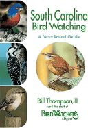 South Carolina Birdwatching - A Year-Round Guide - Thompson, Bill, III, and The Staff of Bird Watcher's Digest