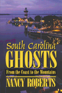 South Carolina Ghosts: From the Coast to the Mountains