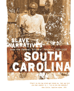 South Carolina Slave Narratives: Slave Narratives from the Federal Writers' Project 1936-1938