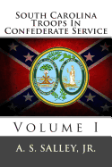 South Carolina Troops in Confederate Service: Volume I