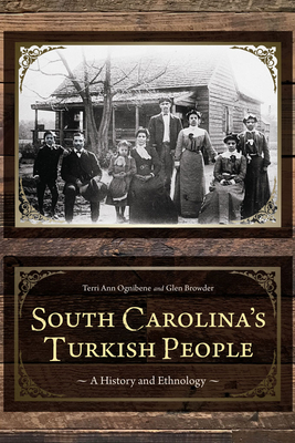 South Carolina's Turkish People: A History and Ethnology - Ognibene, Terri Ann, and Browder, Glen