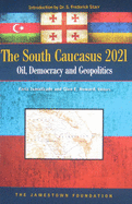 South Caucasus 2021: Oil, Democracy and Geopolitics