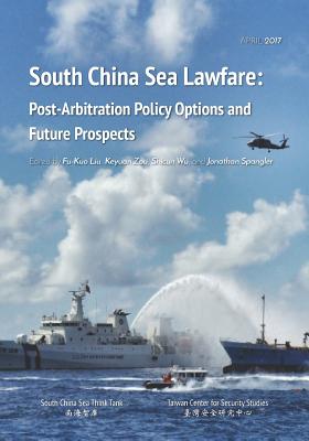 South China Sea Lawfare: Post-Arbitration Policy Options and Future Prospects - Zou, Keyuan (Editor), and Wu, Shicun, and Spangler, Jonathan