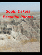 South Dakota Beautiful Photos: History Bad Lands Wild Animals Birds Bears Mountains Mt Rushmore Deer Plants Fl