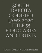 South Dakota Codified Laws 2020 Title 55 Fiduciaries and Trusts