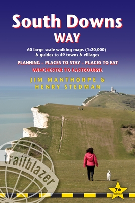 South Downs Way (Trailblazer British Walking Guides): Practical guide with 60 Large-Scale Walking Maps (1:20,000) & Guides to 49 Towns & Villages - Planning, Places To Stay, Places to Eat - Manthorpe, Jim (Original Author), and Stedman, Henry (Revised by)