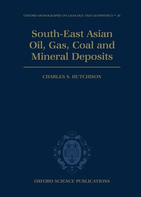 South-East Asian Oil, Gas, Coal and Mineral Deposits - Hutchison, Charles S
