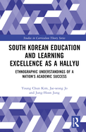 South Korean Education and Learning Excellence as a Hallyu: Ethnographic Understandings of a Nation's Academic Success