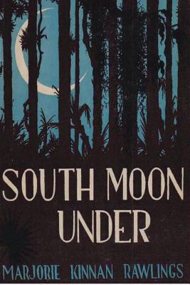 South Moon Under - Rawlings, Marjorie Kinnan