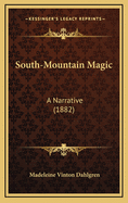 South-Mountain Magic: A Narrative (1882)