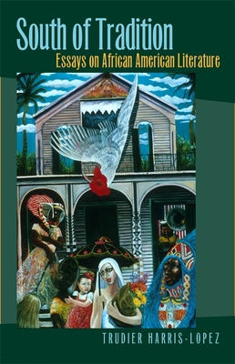 South of Tradition: Essays on African American Literature - Harris, Trudier