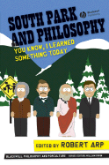 South Park and Philosophy: You Know, I Learned Something Today - Arp, Robert (Editor)