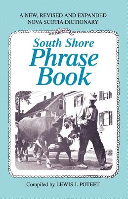 South Shore Phrase Book: A New, Revised and Expanded Nova Scotia Dictionary - Poteet, Lewis J