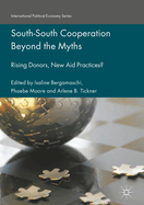 South-South Cooperation Beyond the Myths: Rising Donors, New Aid Practices?