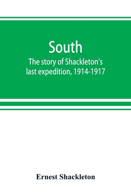 South: the story of Shackleton's last expedition, 1914-1917 - Shackleton, Ernest