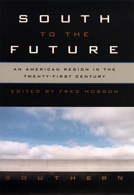 South to the Future: An American Region in the Twenty-First Century - Ayers, Edward L (Contributions by), and Williamson, Joel (Contributions by), and Wagner-Martin, Linda (Contributions by)