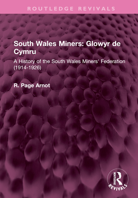 South Wales Miners: Glowyr de Cymru: A History of the South Wales Miners' Federation (1914-1926) - Arnot, Robert Page